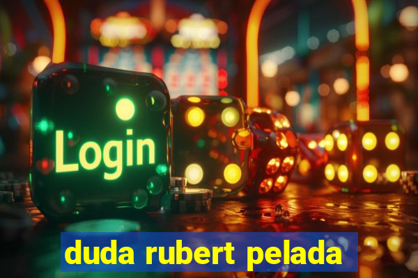 duda rubert pelada